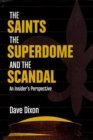 Image for The Saints, The Superdome, and the Scandal: An Insider&#39;s Perspective