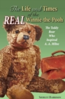Image for The life and times of the real Winnie-the-Pooh: the teddy bear who inspired A. A. Milne