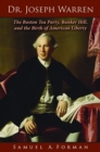 Image for Dr. Joseph Warren: The Boston Tea Party, Bunker Hill, and the Birth of American Liberty