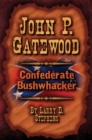 Image for John P. Gatewood : Confederate Bushwhacker