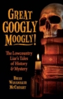 Image for Great Googly Moogly!: The Lowcountry Liar&#39;s Tales of History &amp; Mystery