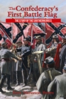 Image for Confederacy&#39;s First Battle Flag, The: The Story of the Southern Cross