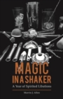 Image for Magic in a Shaker : A Year of Spirited Libations