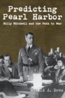 Image for Predicting Pearl Harbor: Billy Mitchell and the path to war