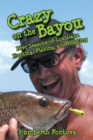 Image for Crazy on the Bayou: Five Seasons of Louisiana Hunting, Fishing, and Feasting