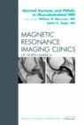 Image for Normal Variants and Pitfalls in Musculoskeletal MRI, An Issue of Magnetic Resonance Imaging Clinics : Volume 18-4