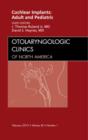 Image for Cochlear Implants: Adult and Pediatric, An Issue of Otolaryngologic Clinics