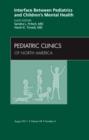 Image for Interface Between Pediatrics and Children&#39;s Mental Health, An Issue of Pediatric Clinics