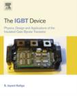 Image for The IGBT device: physics, design and applications of the insulated gate bipolar transistor