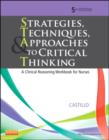 Image for Strategies, Techniques, &amp; Approaches to Critical Thinking : A Clinical Reasoning Workbook for Nurses