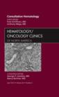 Image for Consultative Hematology, An Issue of Hematology/Oncology Clinics of North America
