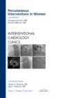 Image for Percutaneous Interventions in Women, An Issue of Interventional Cardiology Clinics