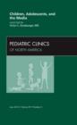Image for Children, Adolescents, and the Media, An Issue of Pediatric Clinics