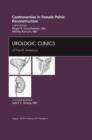 Image for Controversies in Female Pelvic Reconstruction, An Issue of Urologic Clinics : Volume 39-3