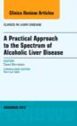 Image for A Practical Approach to the Spectrum of Alcoholic Liver Disease, An Issue of Clinics in Liver Disease