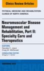 Image for Neuromuscular Disease Management and Rehabilitation, Part II: Specialty Care and Therapeutics, an Issue of Physical Medicine and Rehabilitation Clinics