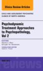Image for Psychodynamic Treatment Approaches to Psychopathology, vol 2, An Issue of Child and Adolescent Psychiatric Clinics of North America
