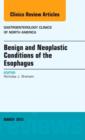 Image for Benign and Neoplastic Conditions of the Esophagus, An Issue of Gastroenterology Clinics : Volume 42-1