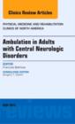 Image for Ambulation in Adults with Central Neurologic Disorders, An Issue of Physical Medicine and Rehabilitation Clinics