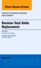 Image for Revision Total Ankle Replacement, An Issue of Clinics in Podiatric Medicine and Surgery : Volume 30-2