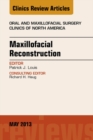 Image for Maxillofacial Reconstruction, An Issue of Oral and Maxillofacial Surgery Clinics,