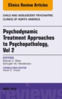 Image for Psychodynamic Treatment Approaches to Psychopathology, vol 2, An Issue of Child and Adolescent Psychiatric Clinics of North America, : 22-2