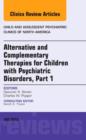 Image for Alternative and Complementary Therapies for Children with Psychiatric Disorders, An Issue of Child and Adolescent Psychiatric Clinics of North America : Volume 22-3