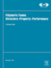 Image for Polymeric foams structure-property-performance: a design guide