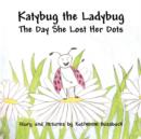 Image for Katybug the Ladybug : The Day She Lost Her Dots