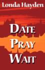 Image for Date, Pray, Wait