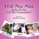Image for I Call Mine Mimi. What Do You Call Your Grandmother?