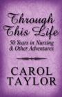 Image for Through This Life : 50 Years in Nursing &amp; Other Adventures