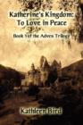 Image for Katherine&#39;s Kingdom : To Love in Peace: Book One of the Adven Trilogy
