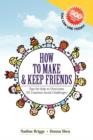 Image for How to Make &amp; Keep Friends : Tips for Kids to Overcome 50 Common Social Challenges