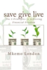 Image for save give live : The 3 Principles to Achieving Financial Freedom