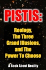 Image for Pistis: Reology, The Three Grand Illusions, and The Power To Choose
