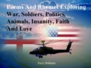 Image for Poems and Rhymes Exploring War, Soldiers, Politics, Animals, Insanity, Faith and Love