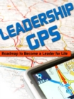 Image for Leadership GPS: Roadmap to Become a Leader for Life