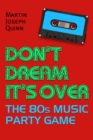 Image for Don&#39;t Dream It&#39;s Over: The 80s Music Party Game