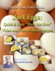 Image for Just Eggs: Quick &amp; Easy &amp;quote;Show Me How&amp;quote; Video and Picture Book Recipes