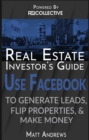 Image for Real Estate Investor&#39;s Guide: Using Facebook to Generate Leads, Flip Properties &amp; Make Money