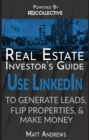 Image for Real Estate Investor&#39;s Guide: Using LinkedIn to Generate Leads, Flip Properties &amp; Make Money