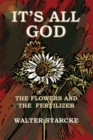 Image for It&#39;s All God, The Flowers and the Fertilizer