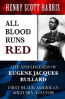Image for All Blood Runs Red: Life and Legends of Eugene Jacques Bullard - First Black American Military Aviator
