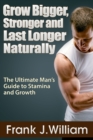 Image for Grow Bigger, Stronger and Last Longer Naturally