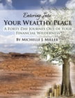 Image for Entering Into Your Wealthy Place: A Forty Day Journey Out of Your Financial Wilderness