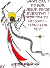 Image for What Can I Do for Jesus, Since Everyday I Ask Him to Do Something for Me?! (PART 1)