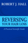 Image for Reversing Your Hair Loss - A Practical Scientific Guide