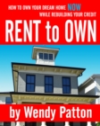 Image for Rent-to-Own: How to Find Rent-to-Own Homes NOW While Rebuilding Your Credit