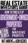 Image for Real Estate Investor&#39;s Guide: How to Find &amp; Flip Government-Owned Properties for Massive Profits